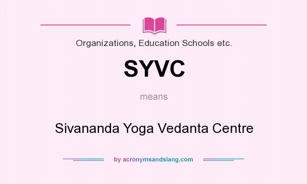 What does SYVC mean? It stands for Sivananda Yoga Vedanta Centre