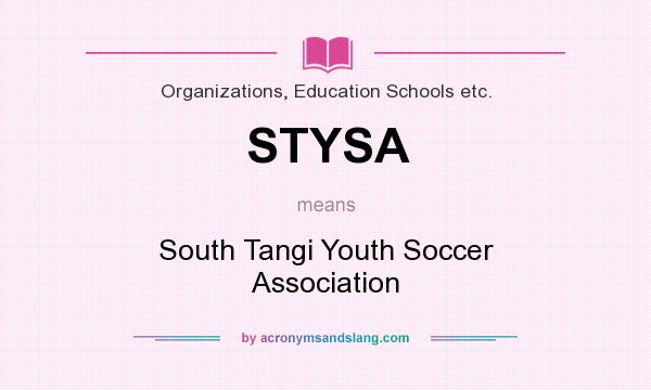 What does STYSA mean? It stands for South Tangi Youth Soccer Association
