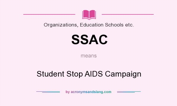What does SSAC mean? It stands for Student Stop AIDS Campaign