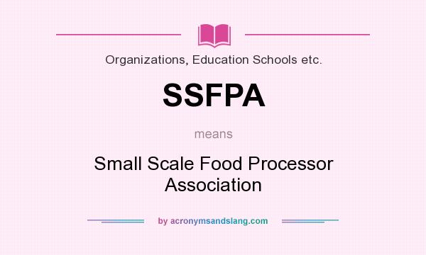 What does SSFPA mean? It stands for Small Scale Food Processor Association