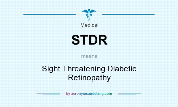 What does STDR mean? It stands for Sight Threatening Diabetic Retinopathy