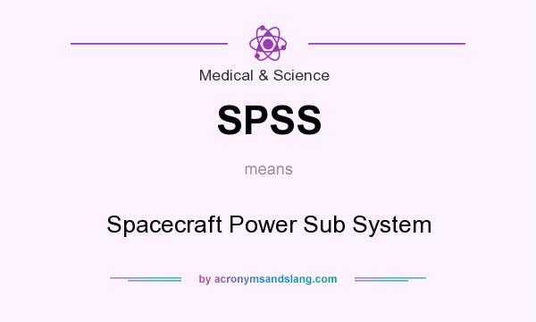 What does SPSS mean? It stands for Spacecraft Power Sub System
