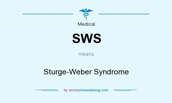 What does SWS mean? It stands for Sturge-Weber Syndrome