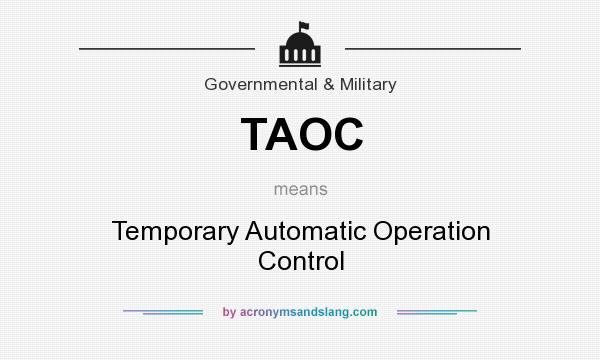What does TAOC mean? It stands for Temporary Automatic Operation Control