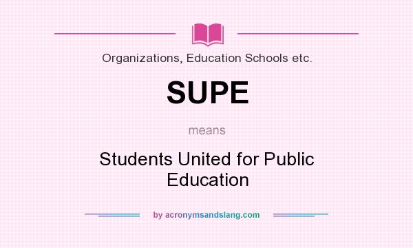 What does SUPE mean? It stands for Students United for Public Education