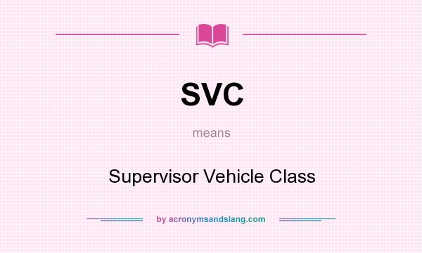 What does SVC mean? It stands for Supervisor Vehicle Class