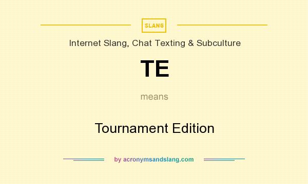 What does TE mean? It stands for Tournament Edition