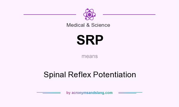 What does SRP mean? It stands for Spinal Reflex Potentiation