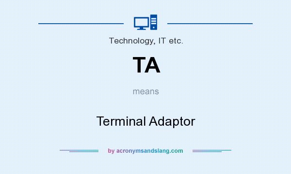 What does TA mean? It stands for Terminal Adaptor