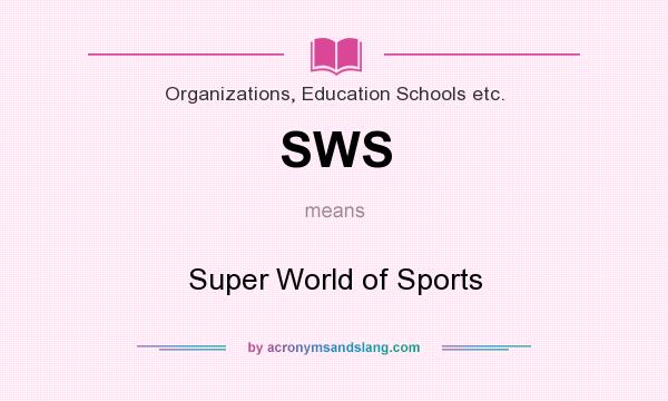 What does SWS mean? It stands for Super World of Sports