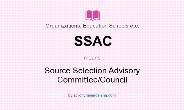 What does SSAC mean? It stands for Source Selection Advisory Committee/Council