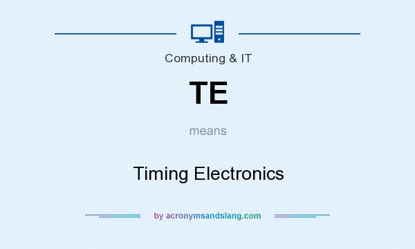 What does TE mean? It stands for Timing Electronics