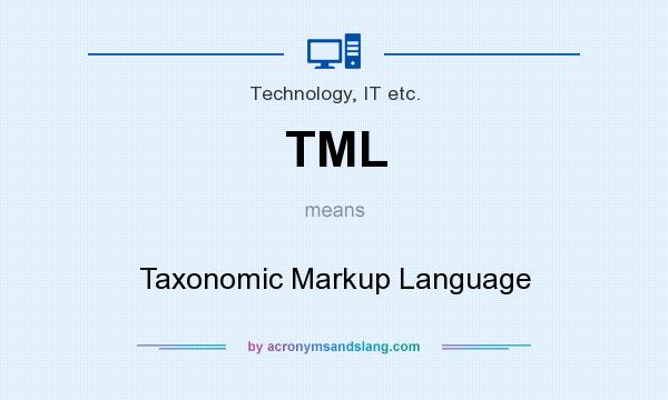 What does TML mean? It stands for Taxonomic Markup Language