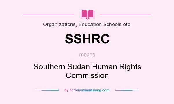 What does SSHRC mean? It stands for Southern Sudan Human Rights Commission