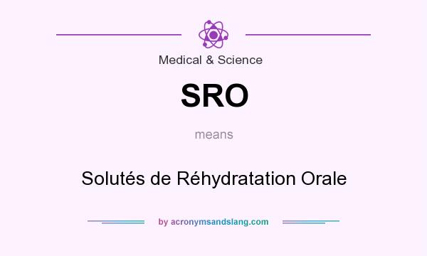What does SRO mean? It stands for Solutés de Réhydratation Orale