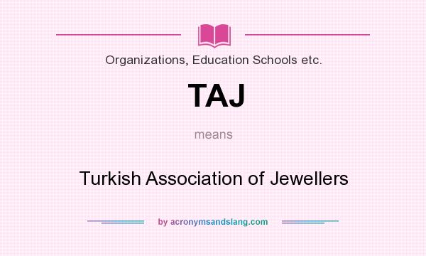 What does TAJ mean? It stands for Turkish Association of Jewellers