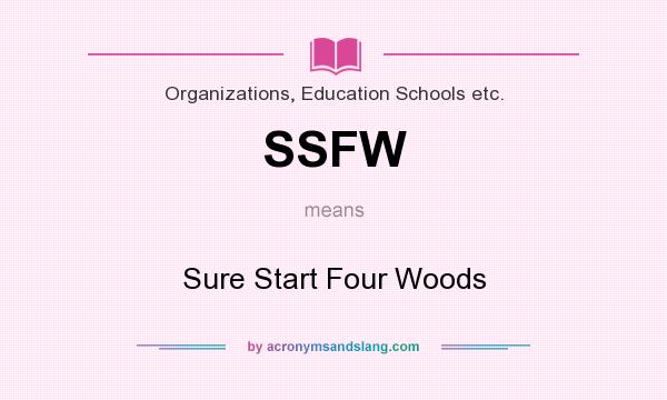 What does SSFW mean? It stands for Sure Start Four Woods