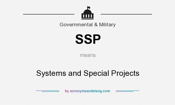 What does SSP mean? It stands for Systems and Special Projects