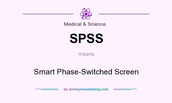 What does SPSS mean? It stands for Smart Phase-Switched Screen