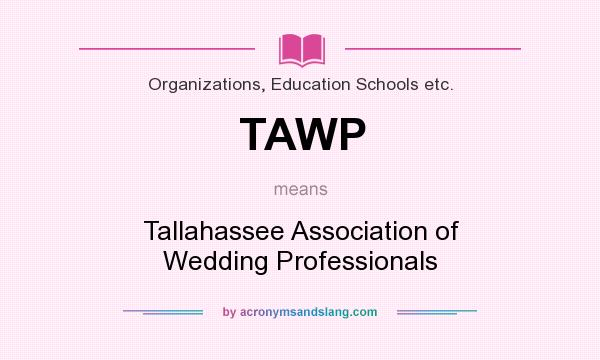 What does TAWP mean? It stands for Tallahassee Association of Wedding Professionals