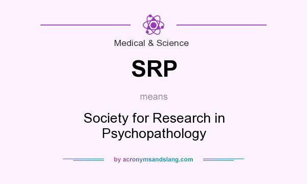 What does SRP mean? It stands for Society for Research in Psychopathology