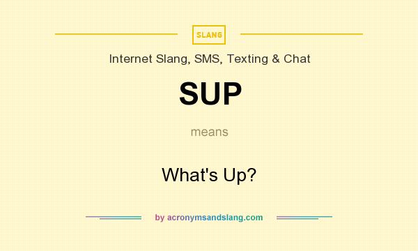 What does SUP mean? It stands for What`s Up?