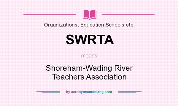 What does SWRTA mean? It stands for Shoreham-Wading River Teachers Association