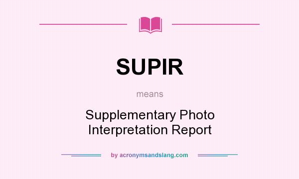 What does SUPIR mean? It stands for Supplementary Photo Interpretation Report