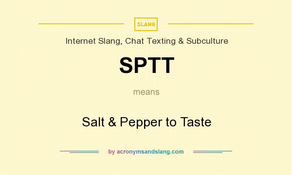 What does SPTT mean? It stands for Salt & Pepper to Taste