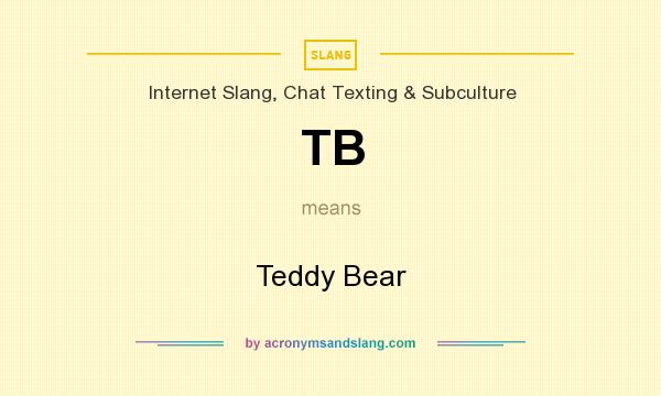 What does TB mean? It stands for Teddy Bear