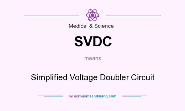 What does SVDC mean? It stands for Simplified Voltage Doubler Circuit