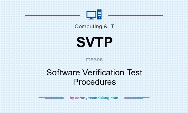 What does SVTP mean? It stands for Software Verification Test Procedures