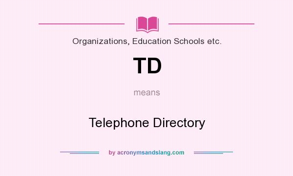 What does TD mean? It stands for Telephone Directory