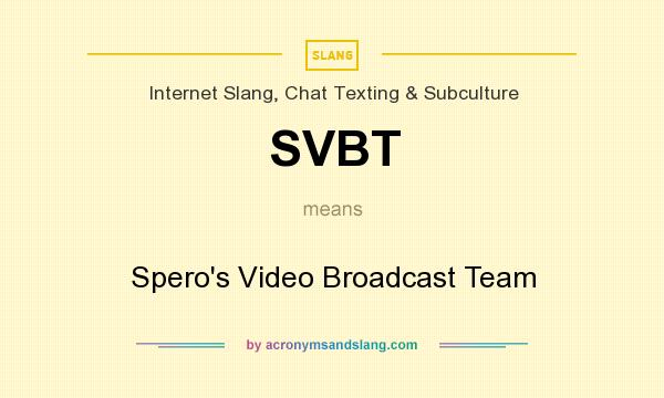 What does SVBT mean? It stands for Spero`s Video Broadcast Team