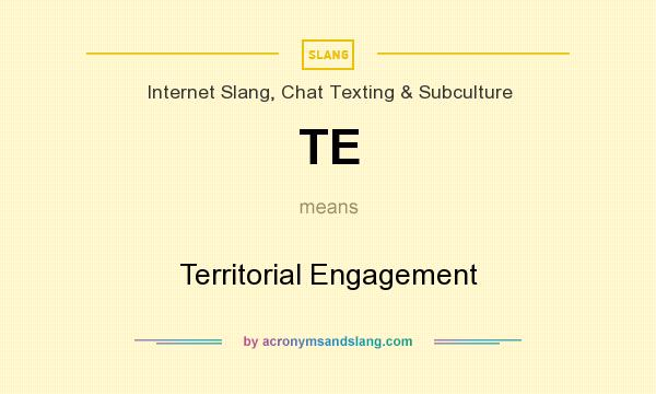 What does TE mean? It stands for Territorial Engagement