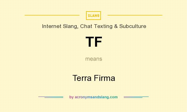 What does TF mean? It stands for Terra Firma