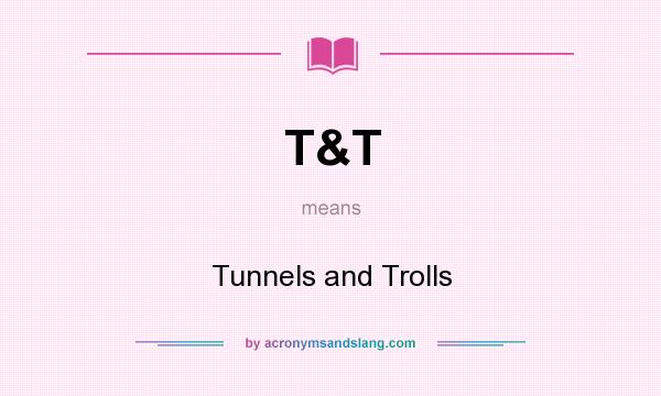 What does T&T mean? It stands for Tunnels and Trolls