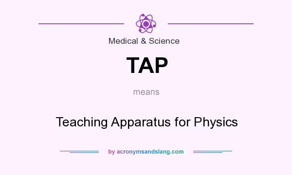 What does TAP mean? It stands for Teaching Apparatus for Physics