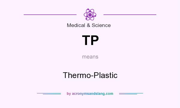 What does TP mean? It stands for Thermo-Plastic