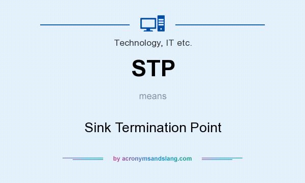 What does STP mean? It stands for Sink Termination Point