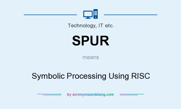 What does SPUR mean? It stands for Symbolic Processing Using RISC