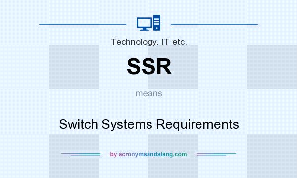 What does SSR mean? It stands for Switch Systems Requirements