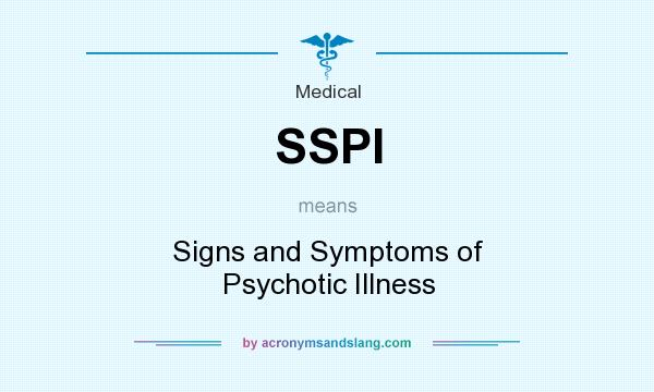What does SSPI mean? It stands for Signs and Symptoms of Psychotic Illness