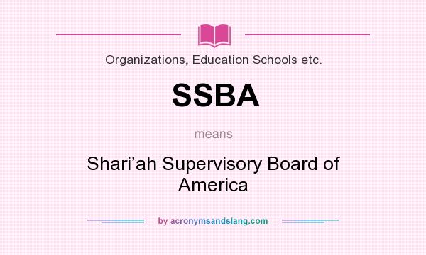 What does SSBA mean? It stands for Shari’ah Supervisory Board of America