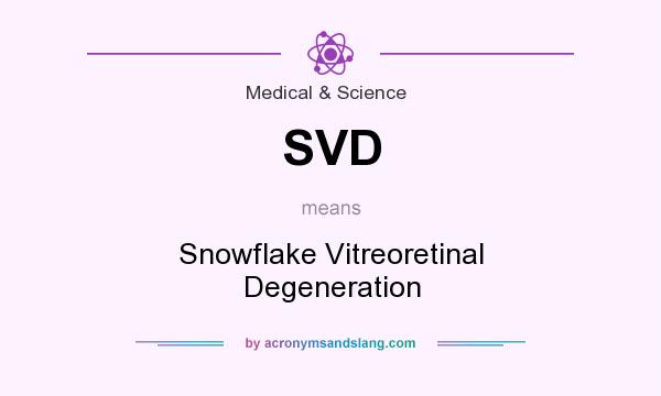 What does SVD mean? It stands for Snowflake Vitreoretinal Degeneration