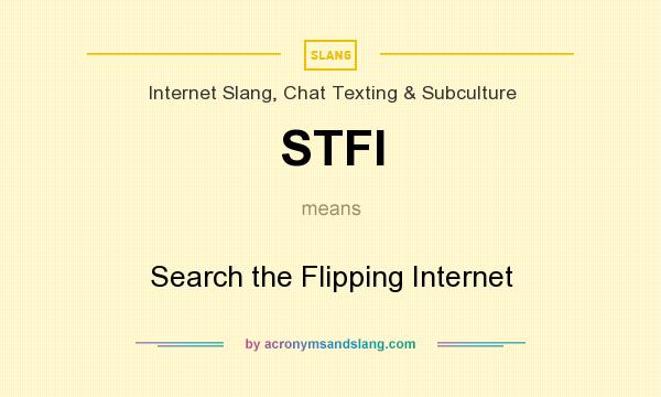 What does STFI mean? It stands for Search the Flipping Internet