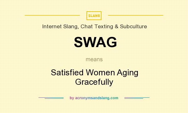 What does SWAG mean? It stands for Satisfied Women Aging Gracefully