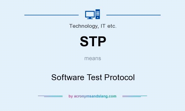 What does STP mean? It stands for Software Test Protocol