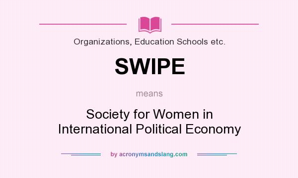 What does SWIPE mean? It stands for Society for Women in International Political Economy
