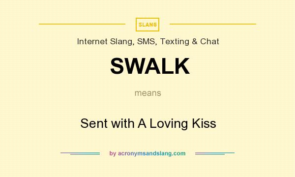 What does SWALK mean? It stands for Sent with A Loving Kiss
